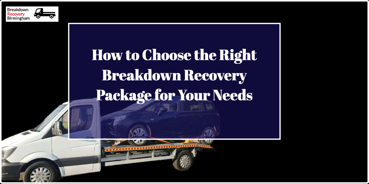 How to Choose the Right Breakdown Recovery Package for Your Needs